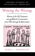 Writing the Wrongs: Women of the Old Testament Among Biblical Commentators from Philo Through the Reformation