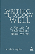 Writing Theology Well: A Rhetoric for Theological and Biblical Writers