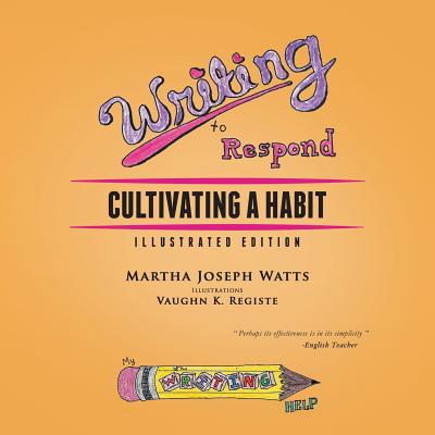 Writing to Respond: Cultivating a Habit; Illustrated Edition - Watts, Martha Joseph