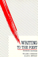 Writing to the Point - Kerrigan, William, Professor, Ph.D., and Metcalf, Allen