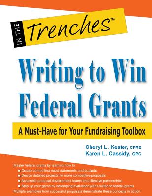 Writing to Win Federal Grants: A Must-Have for Your Fundraising Toolbox - Kester, Cheryl L, and Cassidy, Karen L