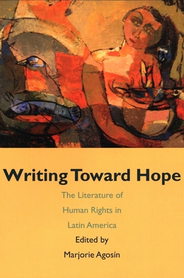 Writing Toward Hope: The Literature Of Human Rights In Latin America - Agosin, Marjorie