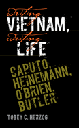 Writing Vietnam, Writing Life: Caputo, Heinemann, O'Brien, Butler