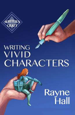 Writing Vivid Characters: Professional Techniques for Fiction Authors - Hall, Rayne