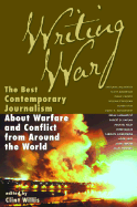 Writing War: The Best Contemporary Journalism about Warfare and Conflict from Around the World