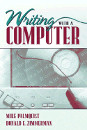 Writing with a Computer - Palmquist, Michael, and Zimmerman, Donald E, and Palmquist, Mike