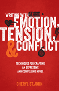 Writing with Emotion, Tension, and Conflict: Techniques for Crafting an Expressive and Compelling Novel