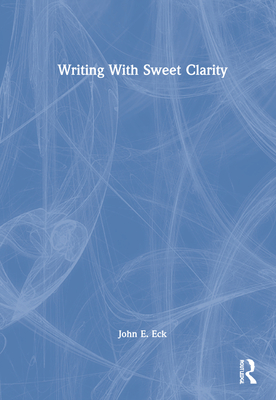 Writing with Sweet Clarity - Eck, John E