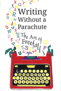 Writing Without a Parachute: The Art of Freefall