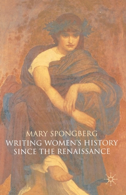 Writing Women's History Since the Renaissance - Spongberg, Mary