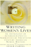 Writing Women's Lives: An Anthology of Autobiographical Narratives by Twentieth-Century Women Writers - Cahill, Susan (Editor)