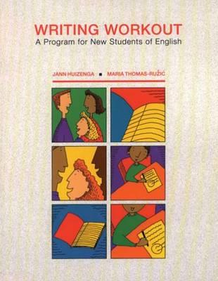 Writing Workout: A Program for New Students of English - Huizenga, Jann, and Ruzic, and Thomas-Ruzic, Maria