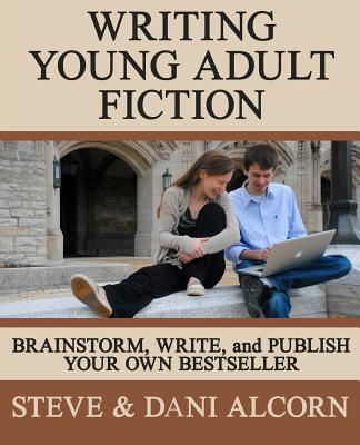 Writing Young Adult Fiction: Brainstorm, Write and Publish Your Own Bestseller - Alcorn, Dani, and Alcorn, Steve