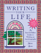 Writing Your Life: An Easy-To-Follow Guide to Writing an Autobiography (Adults)