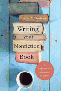Writing Your Nonfiction Book: The Complete Guide to Becoming an Author