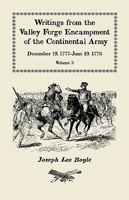 Writings from the Valley Forge Encampment of the Continental Army: December 19, 1777-June 19, 1778, Volume 3, "it is a general Calamity" - Boyle, Joseph Lee