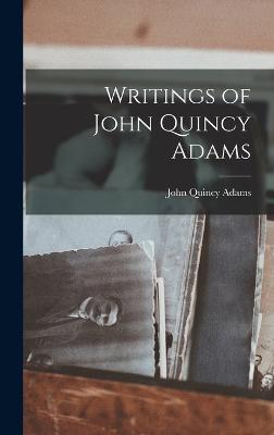 Writings of John Quincy Adams - Adams, John Quincy