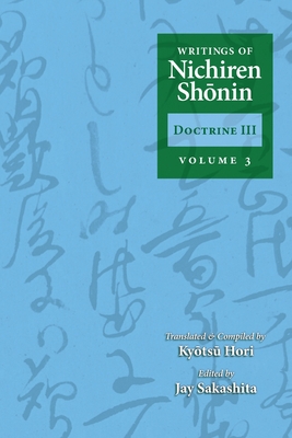 Writings of Nichiren Shonin Doctrine 3: Volume 3 - Hori, Kyotsu (Compiled by), and Sakashita, Jay (Editor), and Warner, Shinkyo (Editor)