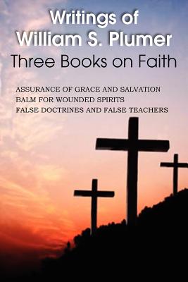 Writings of William S. Plumer, Three Books on Faith - Plumer, William S