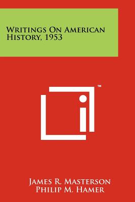 Writings on American History, 1953 - Masterson, James R (Editor), and Hamer, Philip M (Foreword by)