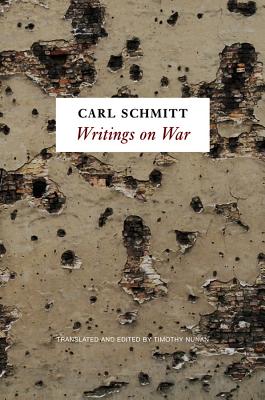 Writings on War - Schmitt, Carl, and Nunan, Timothy (Translated by)