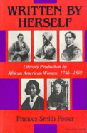 Written by Herself: Literary Production by African American Women, 1746? "1892