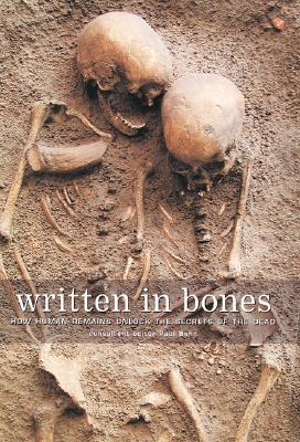 Written in Bones: How Human Remains Unlock the Secrets of the Dead - Bahn, Paul, Ph.D. (Editor)