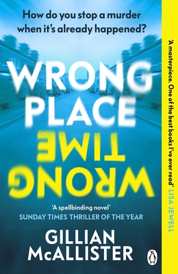 Wrong Place Wrong Time: How do you stop a murder when it's already happened? - McAllister, Gillian