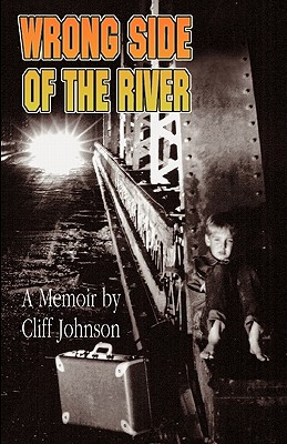 Wrong Side Of The River - Johnson, Clifton Ford, and Johnson, Cliff (Memoir by)