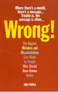 Wrong!: The Biggest Mistakes and Miscalculations Ever Made by People Who Should Have Known Better - O'Boyle, Jane