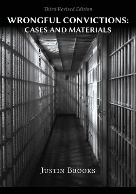Wrongful Convictions: Cases & Materials - Third Revised Edition - Brooks, Justin
