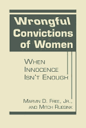 Wrongful Convictions of Women: When Innocence isn't Enough