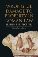Wrongful Damage to Property in Roman Law: British Perspectives