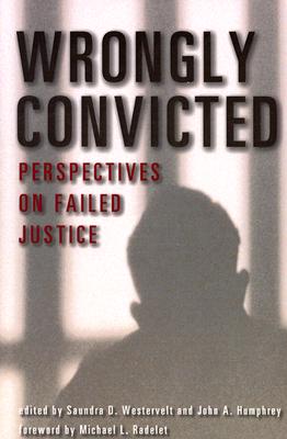 Wrongly Convicted: Perspectives on Failed Justice - Westervelt, Saundra D (Editor), and Humphrey, John A, Professor (Editor), and Radelet, Michael L (Foreword by)