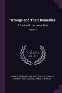 Wrongs and Their Remedies: A Treatise On the Law of Torts; Volume 1