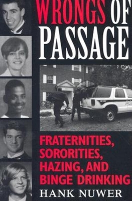 Wrongs of Passage: Fraternities, Sororities, Hazing, and Binge Drinking - Nuwer, Hank