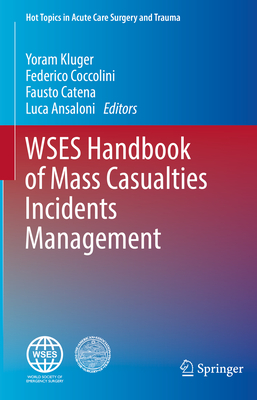 Wses Handbook of Mass Casualties Incidents Management - Kluger, Yoram (Editor), and Coccolini, Federico (Editor), and Catena, Fausto (Editor)