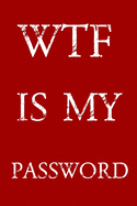 Wtf Is My Password: Keep track of usernames, passwords, web addresses in one easy & organized location - Red And White Cover