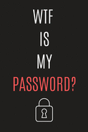 WTF Is My Password Logbook - My Top Secret Organizer: Keep Your Internet Accounts Secure