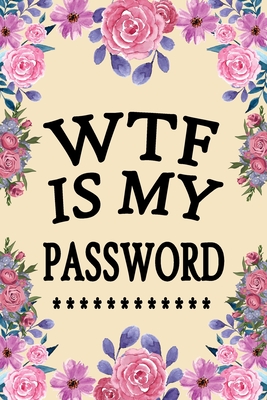 WTF Is My Password: Password Log Book and Internet Password Organizer, Alphabetical Pocket, Protect Usernames and Notebook - Sears, Marian