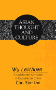 Wu Leichuan: A Confucian-Christian in Republican China - Wawrytko, Sandra a (Editor), and Chu, Sin-Jan