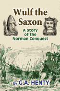Wulf the Saxon: A Story of the Norman Conquest