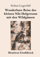 Wunderbare Reise des kleinen Nils Holgersson mit den Wildg?nsen (Gro?druck)