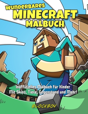 Wunderbares Minecraft-Malbuch: Inoffizielles Malbuch f?r Kinder - Mit Skins, Tiere, Gegenstand und Mehr! - Blockboy