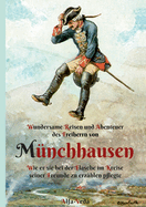 Wundersame Reisen und Abenteuer des Freiherrn von M?nchhausen: Wie er sie bei der Flasche im Kreise seiner Freunde zu erzahlen pflegte