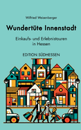 Wundertte Innenstadt - Einkaufs- und Erlebnistouren in Hessen: Edition Sdhessen