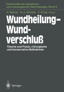 Wundheilung -- Wundverschlu: Theorie Und Praxis, Chirurgische Und Konservative Manahmen