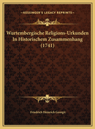 Wurtembergische Religions-Urkunden in Historischem Zusammenhang (1741)