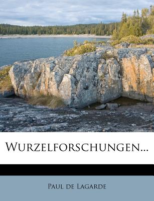 Wurzelforschungen... - Lagarde, Paul De