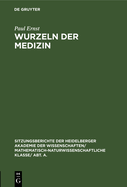 Wurzeln Der Medizin: Festrede Zur Jahresfeier Der Akademie Der Wissenschaften Am 10. Juni 1928